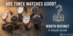 Are Timex Watches Good / Worth Buying?