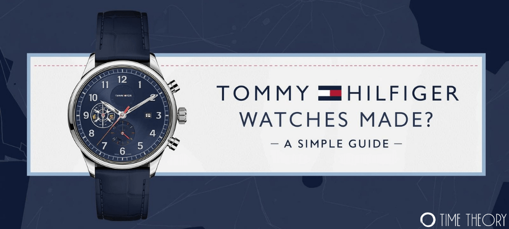 Where Are Tommy Hilfiger Watches Made? A Complete Guide