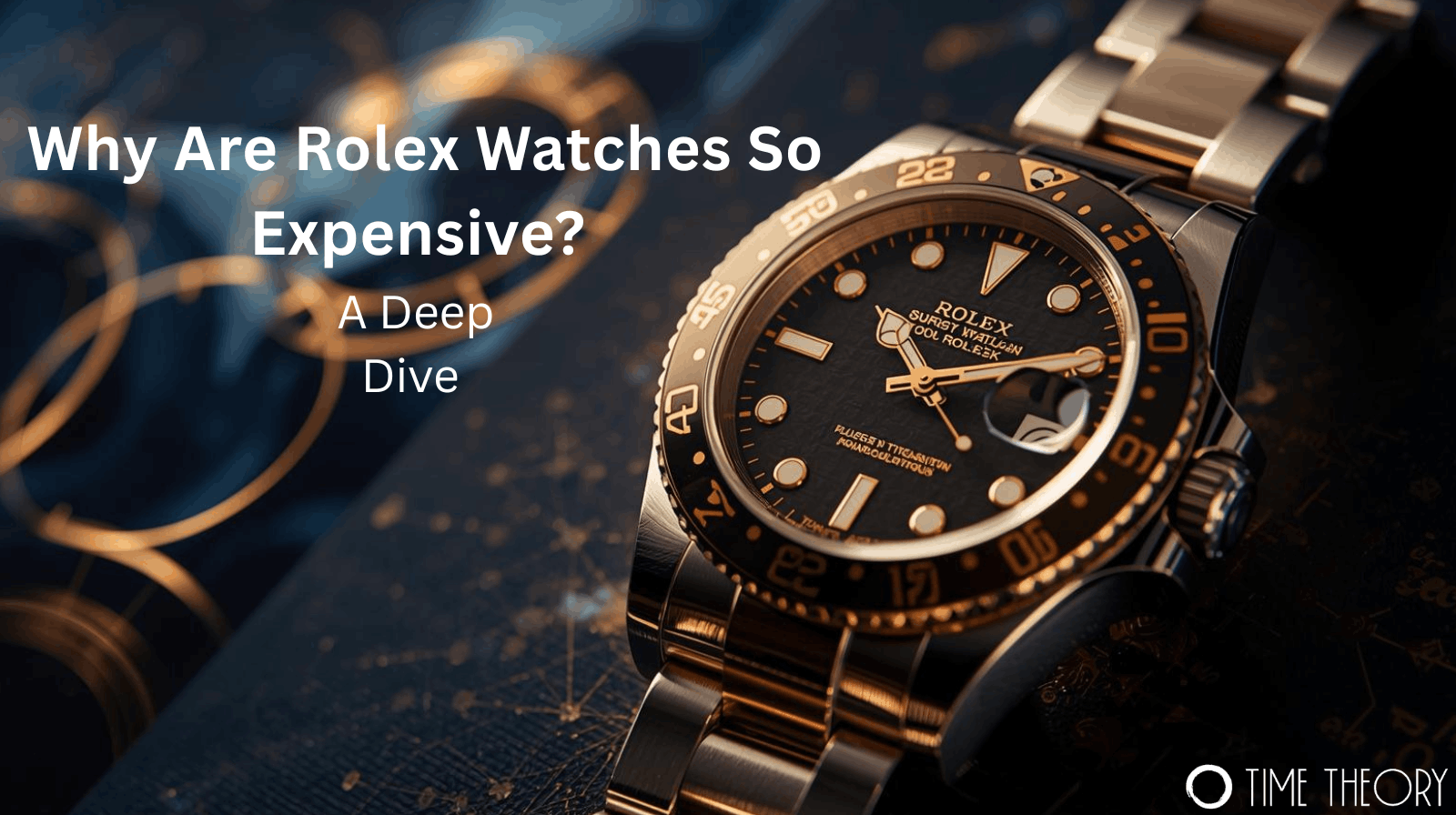 Why Are Rolex Watches So Expensive? A Deep Dive